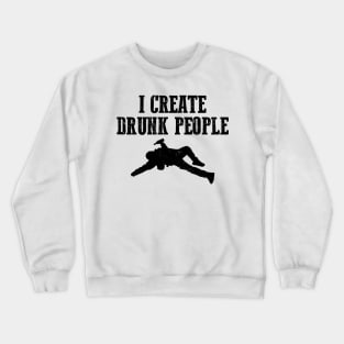 I Create Drunk People Bartender Gifts and Shirts Crewneck Sweatshirt